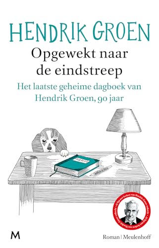 Opgewekt naar de eindstreep: het laatste geheime dagboek van Hendrik Groen, 90 jaar : roman
