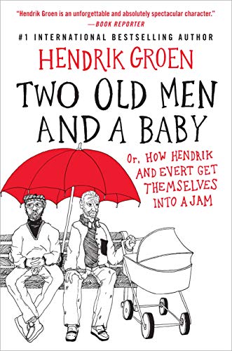 Two Old Men and a Baby: Or, How Hendrik and Evert Get Themselves into a Jam (Hendrik Groen, 3, Band 3)