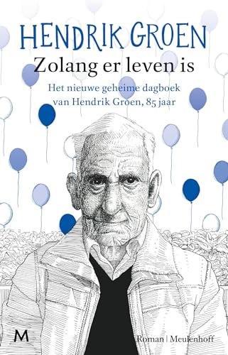 Zolang er leven is: het nieuwe geheime dagboek van Hendrik Groen, 85 jaar : roman