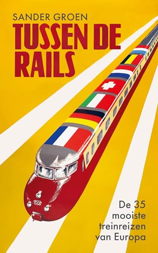Tussen de rails: de 35 mooiste treinreizen van Europa von Unieboek|Het Spectrum
