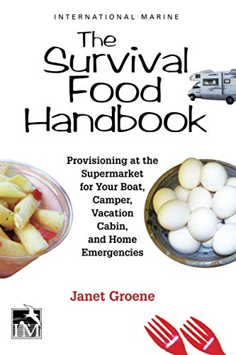 The Survival Food Handbook: Provisioning at the Supermarket for Your Boat, Camper, Vacation Cabin, and Home Emergencies von International Marine Publishing