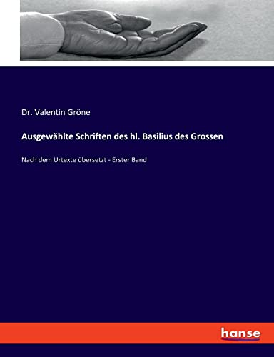 Ausgewählte Schriften des hl. Basilius des Grossen: Nach dem Urtexte übersetzt - Erster Band