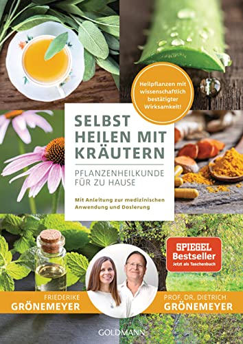 Selbst heilen mit Kräutern: Pflanzenheilkunde für zu Hause - Mit Anleitung zur medizinischen Anwendung und Dosierung - Heilpflanzen mit wissenschaftlich bestätigter Wirksamkeit von Goldmann