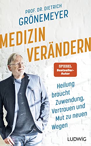 Medizin verändern: Heilung braucht Zuwendung, Vertrauen und Mut zu neuen Wegen