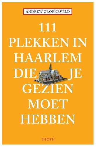 111 plekken in Haarlem die je gezien moet hebben (111 plekken-serie) von Thoth, Uitgeverij