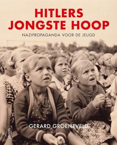 Hitlers jongste hoop: Nazipropaganda voor de jeugd von Uitgeverij Vantilt