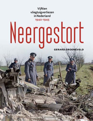 Neergestort: vijftien vliegtuigverliezen in Nederland 1940-1945 Neergestort: vijftien vliegtuigverliezen in Nederland 1940-1945 von Wbooks