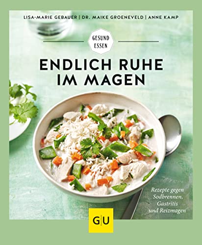 Endlich Ruhe im Magen: Rezepte gegen Sodbrennen, Gastritis und Reizmagen (GU Gesund essen) von Gräfe und Unzer