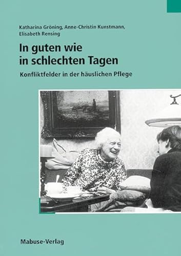 In guten wie in schlechten Tagen: Konfliktfelder in der häuslichen Pflege