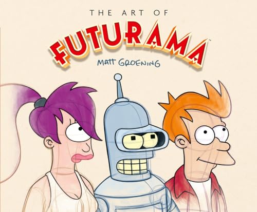 The Art of Futurama: A Visual History of Matt Groening's Cult Classic Animated Series von Abrams ComicArts