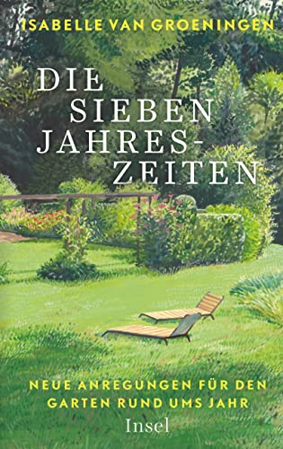 Die sieben Jahreszeiten: Neue Anregungen für den Garten rund ums Jahr von Insel Verlag GmbH