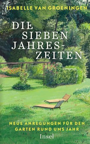 Die sieben Jahreszeiten: Neue Anregungen für den Garten rund ums Jahr von Insel Verlag GmbH