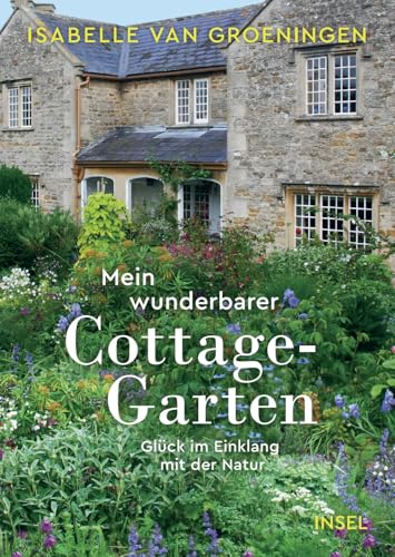 Mein wunderbarer Cottage-Garten: Glück im Einklang mit der Natur | Für alle, die englische Gärten lieben | Gartenbuchpreis 2025 von Insel Verlag