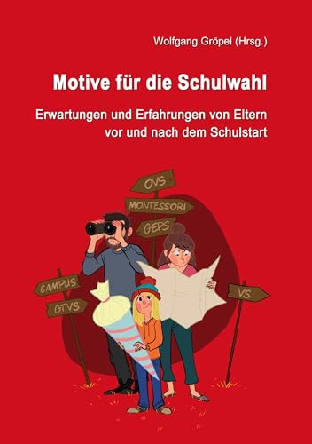 Motive für die Schulwahl: Erwartungen und Erfahrungen von Eltern vor und nach dem Schulstart