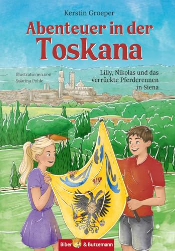 Abenteuer in der Toskana - Lilly, Nikolas und das verrückte Pferderennen in Siena: Toskana Abenteuergeschichte und Reiseführer für Kinder von Biber & Butzemann