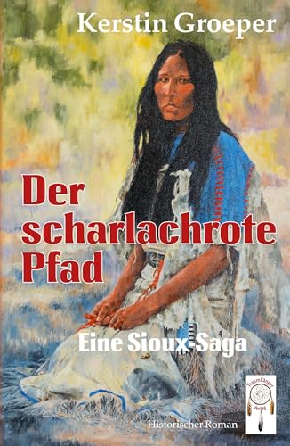 Der scharlachrote Pfad: Eine Sioux-Saga von traumfaenger