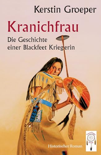 Kranichfrau: Die Geschichte einer Blackfeet-Kriegerin von Traumfaenger