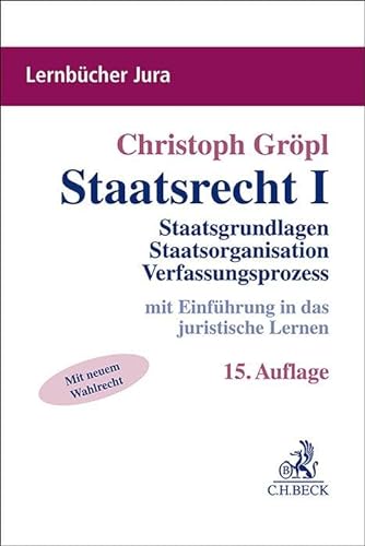Staatsrecht I: Staatsgrundlage, Staatsorganisation, Verfassungsprozess (Lernbücher Jura) von C.H.Beck