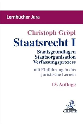 Staatsrecht I: Staatsgrundlagen, Staatsorganisation, Verfassungsprozess (Lernbücher Jura)