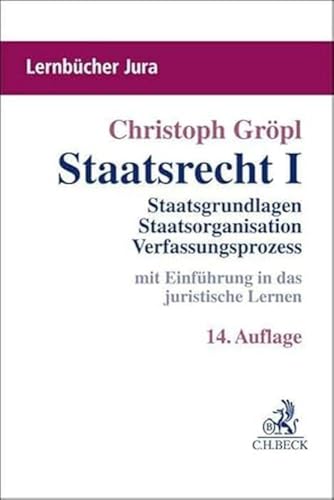 Staatsrecht I: Staatsgrundlagen, Staatsorganisation, Verfassungsprozess (Lernbücher Jura)