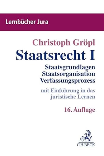 Staatsrecht I: Staatsgrundlagen, Staatsorganisation, Verfassungsprozess (Lernbücher Jura)