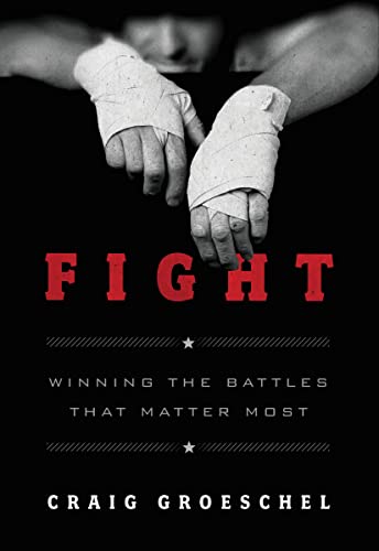 Fight: Winning the Battles That Matter Most Fight: Winning the Battles That Matter Most