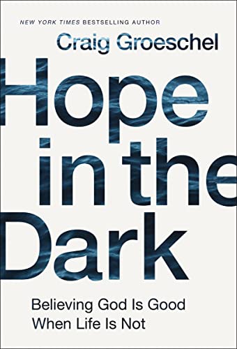 Hope in the Dark: Believing God Is Good When Life Is Not Hope in the Dark: Believing God Is Good When Life Is Not