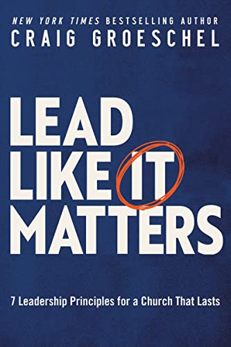 Lead Like It Matters: 7 Leadership Principles for a Church That Lasts von Zondervan