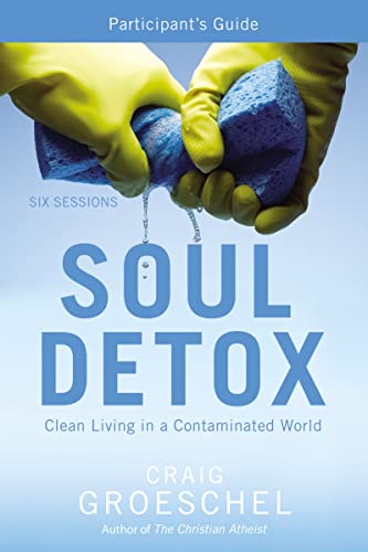 Soul Detox Bible Study Participant's Guide: Clean Living in a Contaminated World Soul Detox Bible Study Participant's Guide: Clean Living in a Contaminated World von HarperChristian Resources