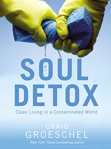 Soul Detox: Clean Living in a Contaminated World Soul Detox: Clean Living in a Contaminated World