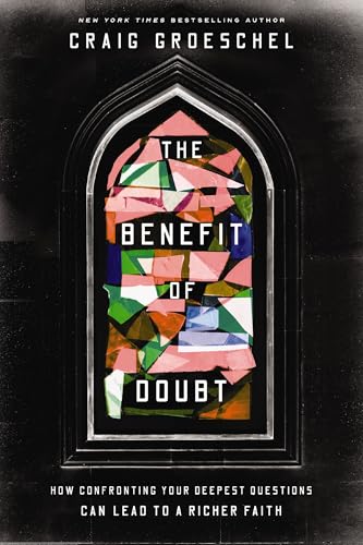 The Benefit of Doubt: How Confronting Your Deepest Questions Can Lead to a Richer Faith von Zondervan