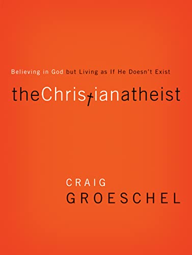 The Christian Atheist: Believing in God but Living As If He Doesn't Exist von Zondervan