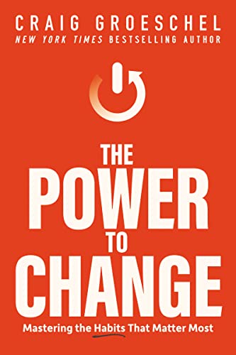 The Power to Change: Mastering the Habits That Matter Most von Zondervan