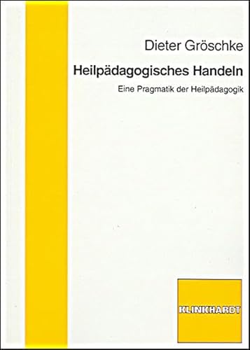 Heilpädagogisches Handeln: Eine Pragmatik der Heilpädagogik