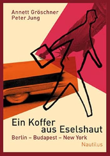 Ein Koffer aus Eselshaut: Berlin – Budapest – New York