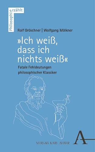 „Ich weiß, dass ich nichts weiß“: Fatale Fehldeutungen philosophischer Klassiker (Philosophie erzählt) von Nomos
