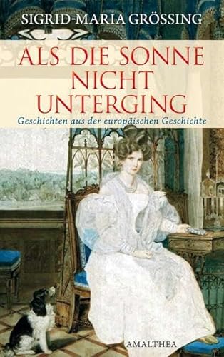 Als die Sonne nicht unterging: Geschichten aus der europäischen Geschichte