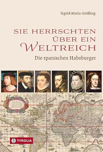 Sie herrschten über ein Weltreich: Die spanischen Habsburger von Tyrolia Verlagsanstalt Gm