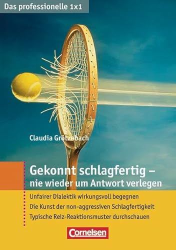 Das professionelle 1 x 1: Gekonnt schlagfertig - nie wieder um Antwort verlegen