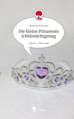 Die kleine Prinzessin Ichbinnichtgenug. Life is a Story - story.one