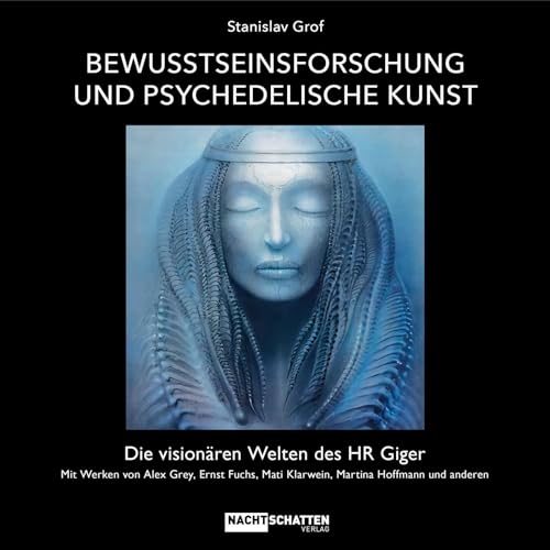 Bewusstseinsforschung und psychedelische Kunst: Die visionären Welten des HR Giger von Nachtschatten Verlag