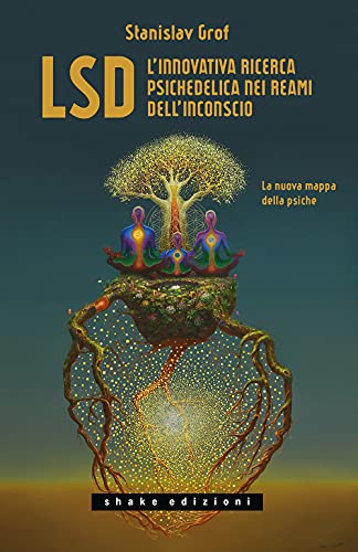 LSD. L'innovativa ricerca psichedelica nei reami dell'inconscio. La nuova mappa della psiche (Underground)