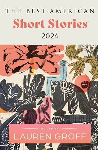 The Best American Short Stories 2024: Lauren Groff Edits the Newest Entry in the Renowned and Popular Story Series, Explore the Best Short Stories of the Year von Mariner Books