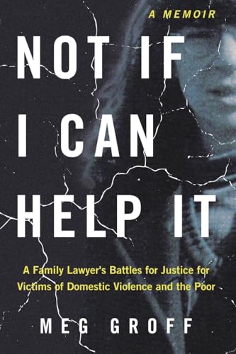 Not If I Can Help It: A Family Lawyer’s Battles for Justice for Victims of Domestic Violence and the Poor von Rivertowns Books