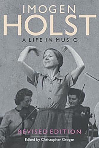 Imogen Holst - A Life in Music - Revised Edition (Aldeburgh Studies in Music, 7, Band 7)