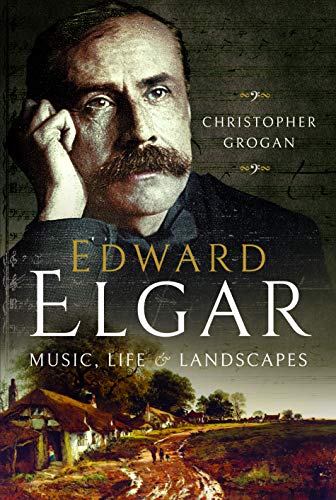 Edward Elgar: Music, Life and Landscapes von Pen and Sword History