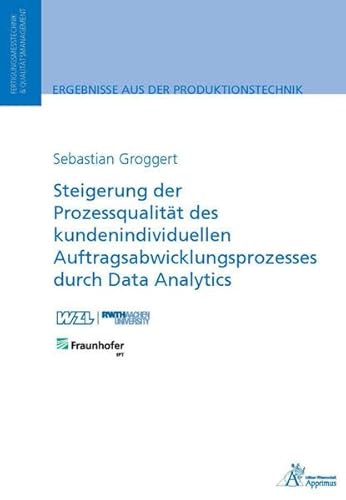 Steigerung der Prozessqualität des kundenindividuellen Auftragsabwicklungsprozesses durch Data Analytics (Ergebnisse aus der Produktionstechnik)