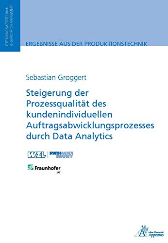 Steigerung der Prozessqualität des kundenindividuellen Auftragsabwicklungsprozesses durch Data Analytics (Ergebnisse aus der Produktionstechnik)