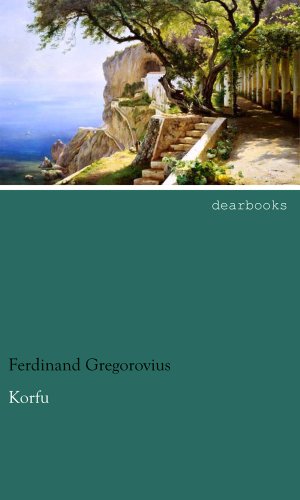 Korfu: Eine ionische Idylle Korfu: Eine ionische Idylle von dearbooks