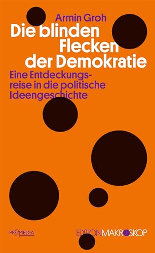 Die blinden Flecken der Demokratie: Eine Entdeckungsreise in die politische Ideengeschichte (Edition Makroskop) von Promedia